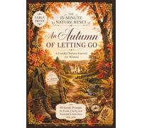 The 15-Minute Nature Reset: An Autumn of Letting Go: 90 Gentle Prompts for Calm, Clarity and Seasonal Connection