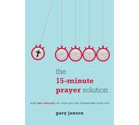 The 15-Minute Prayer Solution: How One Percent of Your Day Can Transform Your Life