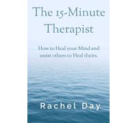 The 15-Minute Therapist: How to Heal your Mind and assist others to Heal theirs.