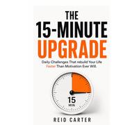 The 15-Minute Upgrade: Small Daily Actions That Actually Change Your Life