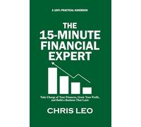 THE 15-MINUTES FINANCIAL EXPERT: Take Charge of Your Finances, Grow Your Profit, and Build a Business That Lasts