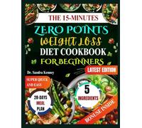 THE 15-MINUTES ZERO POINTS WEIGHT LOSS DIET COOKBOOK FOR BEGINNERS: Simple, Affordable, and Delicious 5-Ingredient Recipes to Help You Lose Weight in 15 Minutes or Less