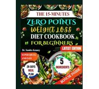 THE 15-MINUTES ZERO POINTS WEIGHT LOSS DIET COOKBOOK FOR BEGINNERS: Simple, Affordable, and Delicious 5-Ingredient Recipes to Help You Lose Weight in 15 Minutes or Less