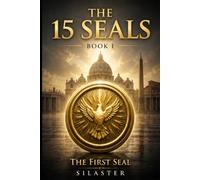 The 15 Seals - Book I: The First Seal (The 15 Seals Flagship)