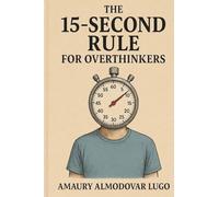 The 15-Second Rule for Overthinkers