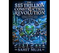 THE $15 TRILLION CONSTRUCTION REVOLUTION PART II: The Blueprint for a Regenerative Civilization: Transforming Green Cities, Zero-Waste Infrastructure, Advanced Materials, and the Future of Humanity
