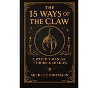 THE 15 WAYS OF THE CLAW: A WITCH'S MANUAL OF THORN & SHADOW