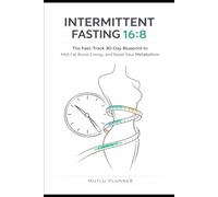 The 16:8 Fast-Track: A 30-Day Intermittent Fasting Meal Plan & Cookbook to Burn Fat, Balance Hormones, and Build Lasting Habits