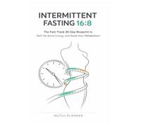 The 16:8 Fast-Track: A 30-Day Intermittent Fasting Meal Plan & Cookbook to Burn Fat, Balance Hormones, and Build Lasting Habits