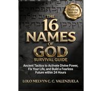THE 16 NAMES OF GOD SURVIVAL GUIDE: Ancient Tactics to Activate Divine Power, Fix Your Life, and Build a Fearless Future within 24 Hours