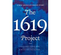 The 1619 Project : A New American Origin Story