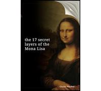 the 17 secret layers of the Mona Lisa (Mona Lisa Secrets)