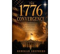 The 1776 Convergence: How America’s Founding, the Biblical Jubilee, the Trump Bloodline, and the Star of Bethlehem Reveal God’s Final Timeline