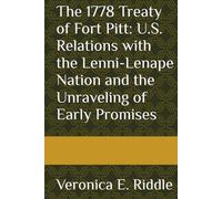 The 1778 Treaty of Fort Pitt: U.S. Relations with the Lenni-Lenape Nation and the Unraveling of Early Promises