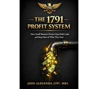 The 1791 Profit System: How Small Business Owners Stop Profit Leaks and Keep More of What They Earn