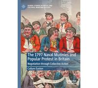The 1797 Naval Mutinies and Popular Protest in Britain: Negotiation through Collective Action (Global Studies in Social and Cultural Maritime History)