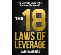 The 18 Laws of Leverage: The Ultimate Blueprint for Exponential Wealth