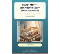 The 18-Month Sleep Regression Survival Guide: A Step-by-Step Plan to Reclaim Your Nights Using the DREAM Method (The Sleep Regression Solution)