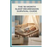 The 18-Month Sleep Regression Survival Guide: A Step-by-Step Plan to Reclaim Your Nights Using the DREAM Method (The Sleep Regression Solution)