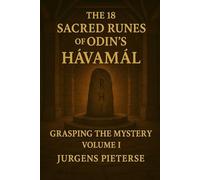 The 18 Sacred Runes of Odin's Hávamál: Volume I : Grasping the Mystery