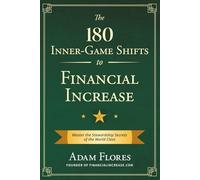 The 180 Inner-Game Shifts to Financial Increase: Master the Stewardship Secrets of the World Class