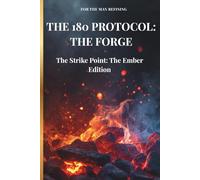 The 180 Protocol: The Forge: A 180-Day Guided Journal for Discipline, Strength, and Self-Mastery - The Ember Edition