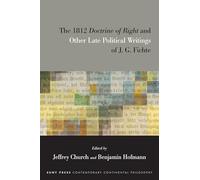 The 1812 Doctrine of Right and Other Late Political Writings of J. G. Fichte (SUNY series in Contemporary Continental Philosophy)
