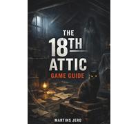 THE 18TH ATTIC GAME GUIDE: Cats, Cameras and Creepy Rooms
