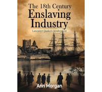 The 18th Century Enslaving Industry: Lancaster Quakers involvement