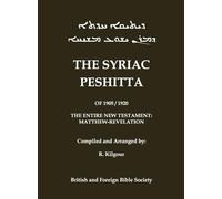 The 1905 Peshitta of the British Bible Society (Aramaic Peshitta; Syriac Peshitta): Contains the Entire New Testament in Vowel-Pointed Syriac (Classic Reprints)