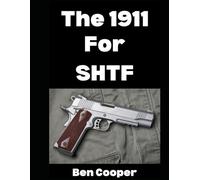 The 1911 For SHTF: Want To Use The 1911 As Your Sidearm in a Grid Down Disaster Scenario? Here’s What To Know… (SHTF Guns)