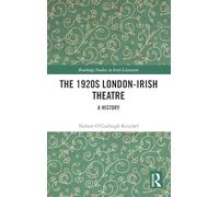 The 1920s London-Irish Theatre: A History (Routledge Studies in Irish Literature)