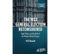 The 1922 General Election Reconsidered: High Politics and the Birth of the Modern British Election (History & Policy Shorts)