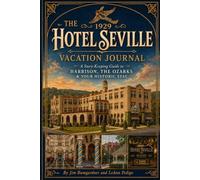 The 1929 Hotel Seville Vacation Journal: A Story-Keeping Guide to Harrison, the Ozarks & Your Stay in Historic Arkansas
