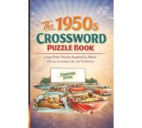 The 1950s Crossword Puzzle Book: Large Print Puzzles Inspired by Music, Movies, Everyday Life, and Traditions (Classic Memories Puzzle Collection)