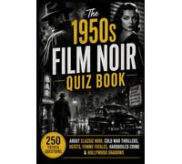 The 1950s Film Noir Quiz Book: 250 Trivia Questions About Classic Noir, Cold War Thrillers, Heists, Femme Fatales, Hardboiled Crime & Hollywood Shadows (Cool Quiz Books)