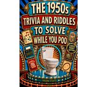 The 1950s Trivia and Riddles to Solve While You Poo: A Nostalgic Funny Bathroom Book - Perfect for Birthdays, White Elephant, Christmas, Secret Santa, ... Collection - One Bathroom Break at a Time)