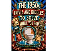 The 1950s Trivia and Riddles to Solve While You Poo: A Nostalgic Funny Bathroom Book - Perfect for Birthdays, White Elephant, Christmas, Secret Santa, ... Collection - One Bathroom Break at a Time)