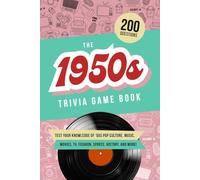 The 1950s Trivia Game Book: Test your knowledge of ’50s pop culture, music, movies, TV, fashion, sports, history, and much more!