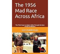 The 1956 Mad Race Across Africa: The Third Cape to Algiers Rally Through the Eyes of the Co-Winners (Live dangerously, carefully)
