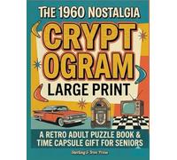 The 1960 Nostalgia Large Print Cryptogram: A Retro Adult Puzzle Book & Time Capsule Gift for Seniors (The 1960 Retro Nostalgia Large Print Pop Culture and History Puzzle Book Series)