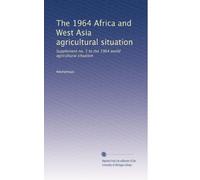 The 1964 Africa and West Asia agricultural situation: Supplement no. 5 to the 1964 world agricultural situation