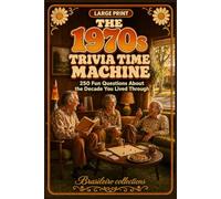 The 1970s Trivia Time Machine: 248 Fun Questions About the Decade You Lived Through | Large Print Nostalgia Quiz Book for Seniors