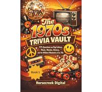 The 1970s Trivia Vault: The Unexplained, The Absurd & The True: 975 Questions on Pop Culture, Music, Movies, History, and the Wildest Moments of the 70s