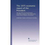 The 1975 economic report of the President: Hearings before the Joint Economic Committee, Congress of the United States, Ninety-fourth Congress, first session: Volume 2