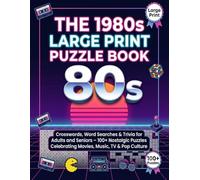 The 1980s Large Print Puzzle Book: Crosswords, Word Searches & Trivia for Adults and Seniors - 100+ Nostalgic Puzzles Celebrating Movies, Music, TV & Pop Culture
