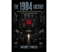 THE 1984 FACTORY: Oligarchs, Commoners, and the Political Economy of Poverty and Social Dependency