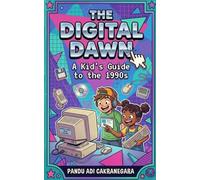The 1990s: The Digital Dawn: A Kid’s Guide to the 1990s: How Kids Life in 1990s (The Time-Traveler’s Ledger: A Kid’s-Eye View of History)