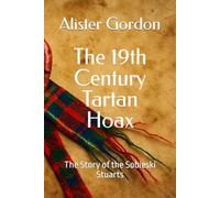 The 19th Century Tartan Hoax: The Story of the Sobieski Stuarts (The Ancient Clans of Scotland)