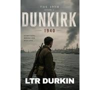 The 19th: Dunkirk: An Epic World War II Historical Military Fiction Novel of Dunkirk, Survival and Brotherhood